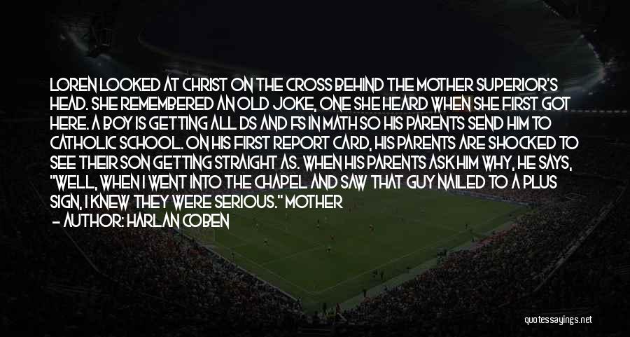 Harlan Coben Quotes: Loren Looked At Christ On The Cross Behind The Mother Superior's Head. She Remembered An Old Joke, One She Heard