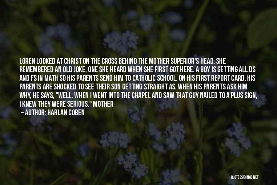 Harlan Coben Quotes: Loren Looked At Christ On The Cross Behind The Mother Superior's Head. She Remembered An Old Joke, One She Heard