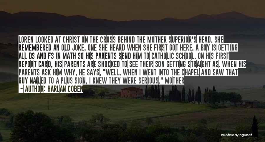 Harlan Coben Quotes: Loren Looked At Christ On The Cross Behind The Mother Superior's Head. She Remembered An Old Joke, One She Heard