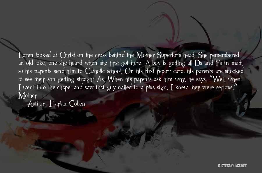 Harlan Coben Quotes: Loren Looked At Christ On The Cross Behind The Mother Superior's Head. She Remembered An Old Joke, One She Heard