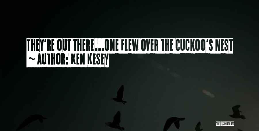 Ken Kesey Quotes: They're Out There...one Flew Over The Cuckoo's Nest