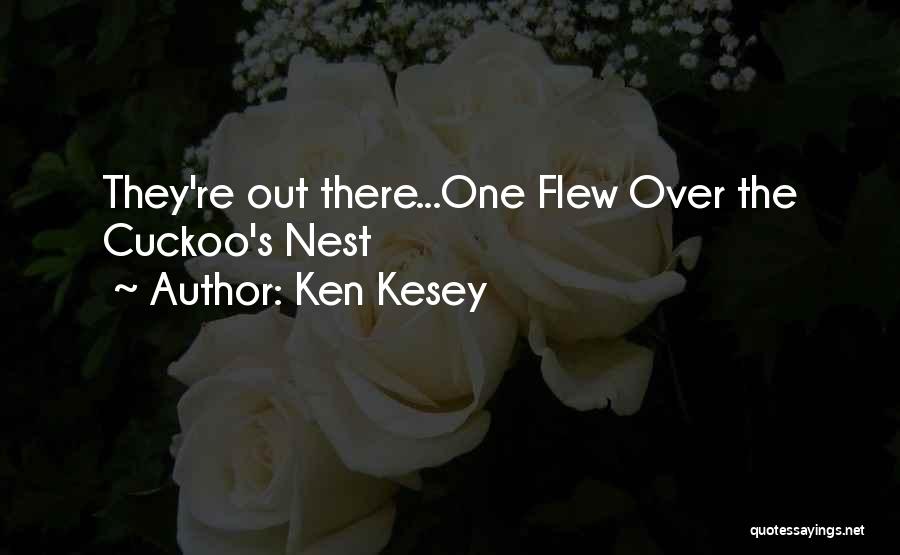 Ken Kesey Quotes: They're Out There...one Flew Over The Cuckoo's Nest