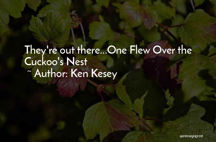 Ken Kesey Quotes: They're Out There...one Flew Over The Cuckoo's Nest