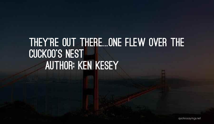 Ken Kesey Quotes: They're Out There...one Flew Over The Cuckoo's Nest