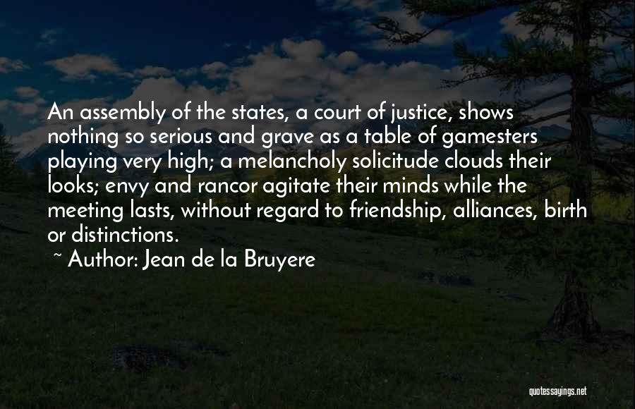 Jean De La Bruyere Quotes: An Assembly Of The States, A Court Of Justice, Shows Nothing So Serious And Grave As A Table Of Gamesters