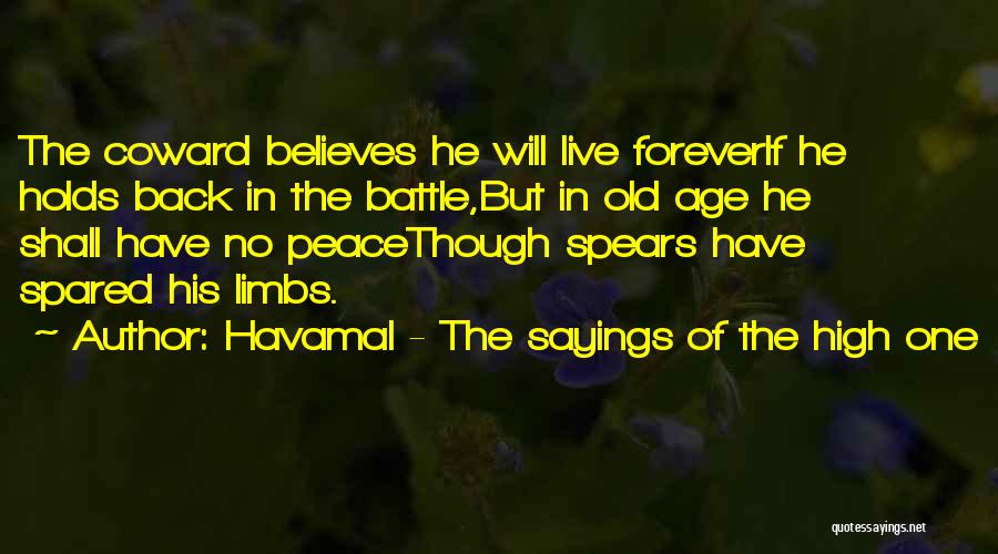 Havamal - The Sayings Of The High One Quotes: The Coward Believes He Will Live Foreverif He Holds Back In The Battle,but In Old Age He Shall Have No