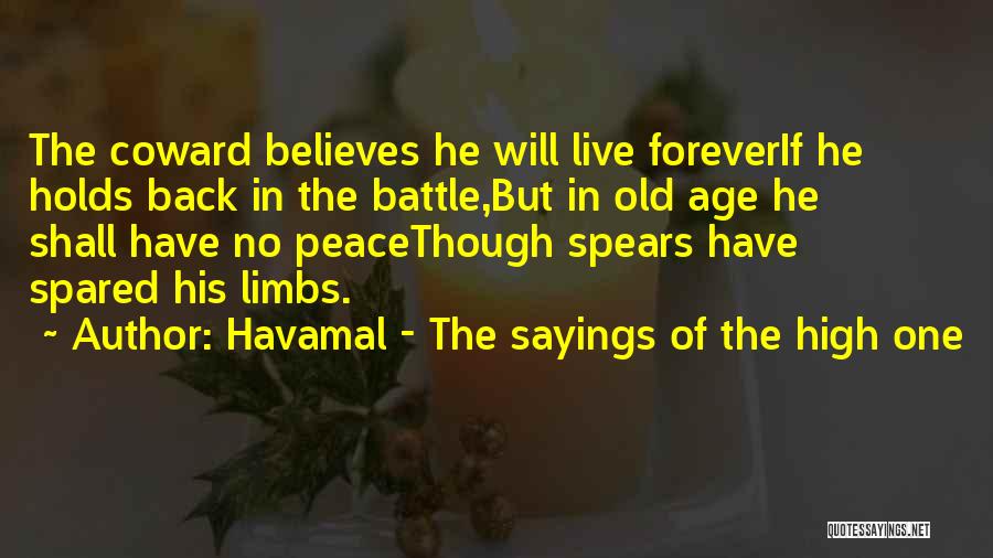 Havamal - The Sayings Of The High One Quotes: The Coward Believes He Will Live Foreverif He Holds Back In The Battle,but In Old Age He Shall Have No