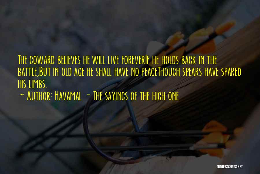 Havamal - The Sayings Of The High One Quotes: The Coward Believes He Will Live Foreverif He Holds Back In The Battle,but In Old Age He Shall Have No