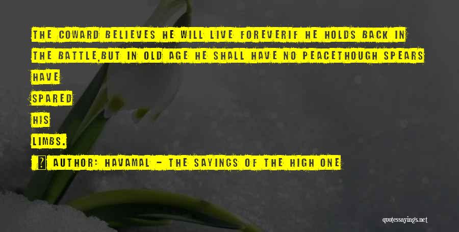 Havamal - The Sayings Of The High One Quotes: The Coward Believes He Will Live Foreverif He Holds Back In The Battle,but In Old Age He Shall Have No