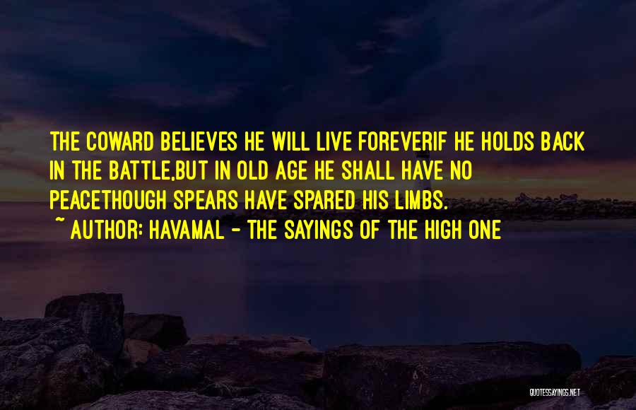 Havamal - The Sayings Of The High One Quotes: The Coward Believes He Will Live Foreverif He Holds Back In The Battle,but In Old Age He Shall Have No