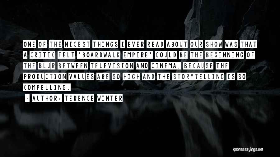 Terence Winter Quotes: One Of The Nicest Things I Ever Read About Our Show Was That A Critic Felt 'boardwalk Empire' Could Be
