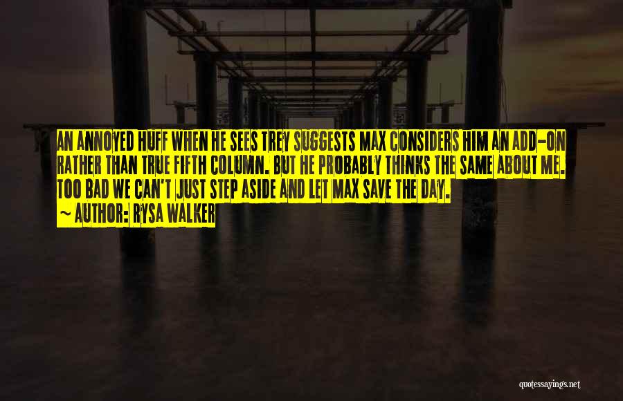 Rysa Walker Quotes: An Annoyed Huff When He Sees Trey Suggests Max Considers Him An Add-on Rather Than True Fifth Column. But He