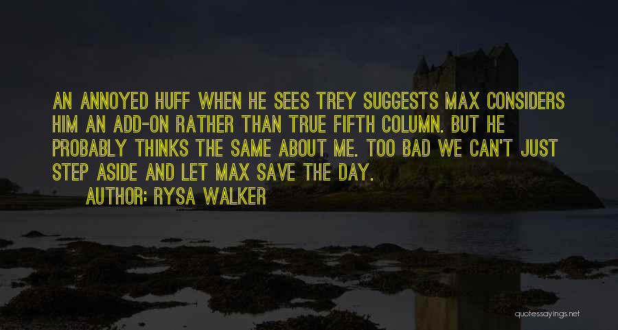 Rysa Walker Quotes: An Annoyed Huff When He Sees Trey Suggests Max Considers Him An Add-on Rather Than True Fifth Column. But He