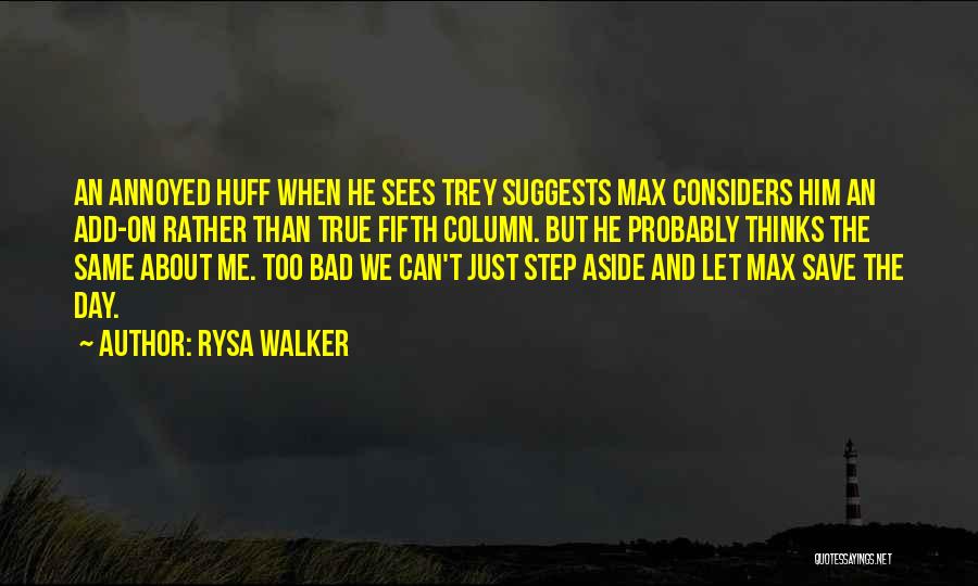 Rysa Walker Quotes: An Annoyed Huff When He Sees Trey Suggests Max Considers Him An Add-on Rather Than True Fifth Column. But He