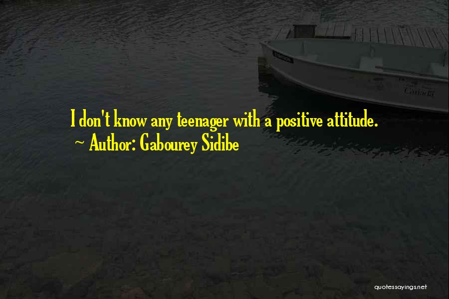 Gabourey Sidibe Quotes: I Don't Know Any Teenager With A Positive Attitude.