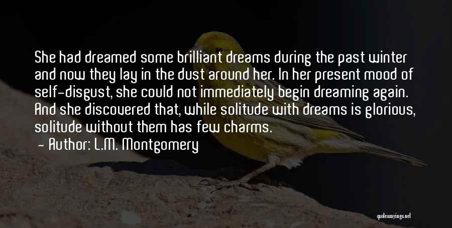 L.M. Montgomery Quotes: She Had Dreamed Some Brilliant Dreams During The Past Winter And Now They Lay In The Dust Around Her. In