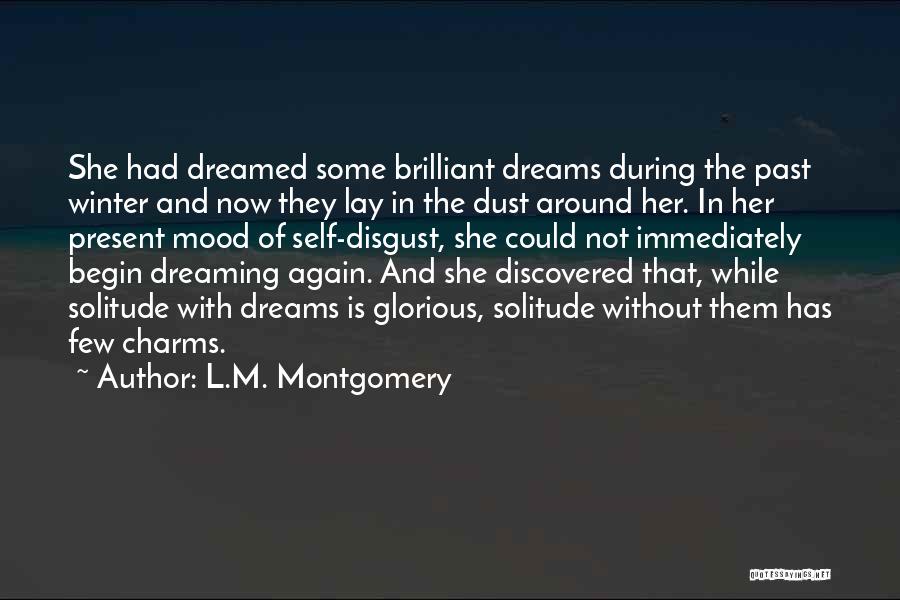 L.M. Montgomery Quotes: She Had Dreamed Some Brilliant Dreams During The Past Winter And Now They Lay In The Dust Around Her. In