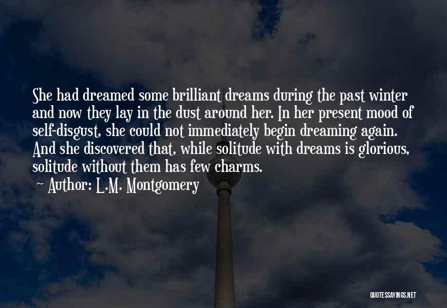 L.M. Montgomery Quotes: She Had Dreamed Some Brilliant Dreams During The Past Winter And Now They Lay In The Dust Around Her. In