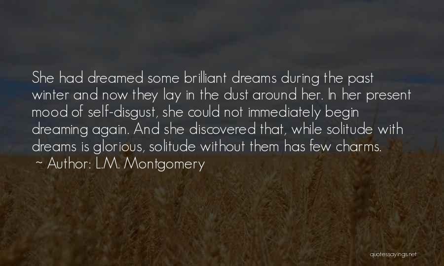 L.M. Montgomery Quotes: She Had Dreamed Some Brilliant Dreams During The Past Winter And Now They Lay In The Dust Around Her. In