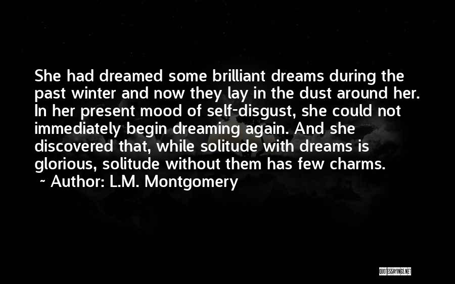 L.M. Montgomery Quotes: She Had Dreamed Some Brilliant Dreams During The Past Winter And Now They Lay In The Dust Around Her. In