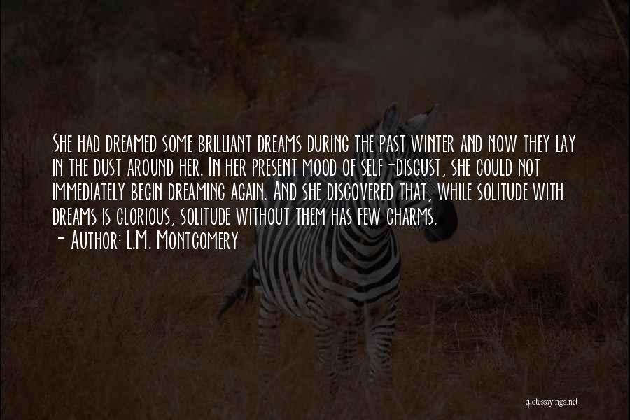 L.M. Montgomery Quotes: She Had Dreamed Some Brilliant Dreams During The Past Winter And Now They Lay In The Dust Around Her. In