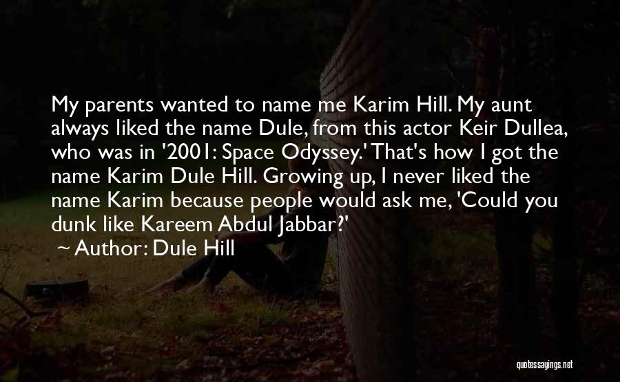 Dule Hill Quotes: My Parents Wanted To Name Me Karim Hill. My Aunt Always Liked The Name Dule, From This Actor Keir Dullea,