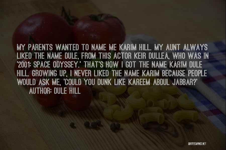 Dule Hill Quotes: My Parents Wanted To Name Me Karim Hill. My Aunt Always Liked The Name Dule, From This Actor Keir Dullea,