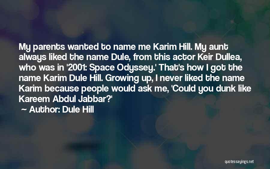 Dule Hill Quotes: My Parents Wanted To Name Me Karim Hill. My Aunt Always Liked The Name Dule, From This Actor Keir Dullea,
