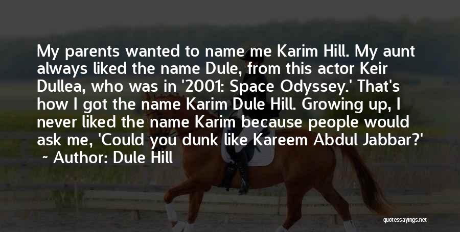 Dule Hill Quotes: My Parents Wanted To Name Me Karim Hill. My Aunt Always Liked The Name Dule, From This Actor Keir Dullea,