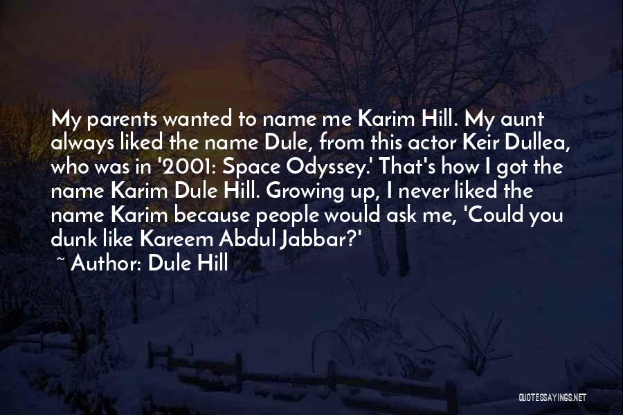 Dule Hill Quotes: My Parents Wanted To Name Me Karim Hill. My Aunt Always Liked The Name Dule, From This Actor Keir Dullea,