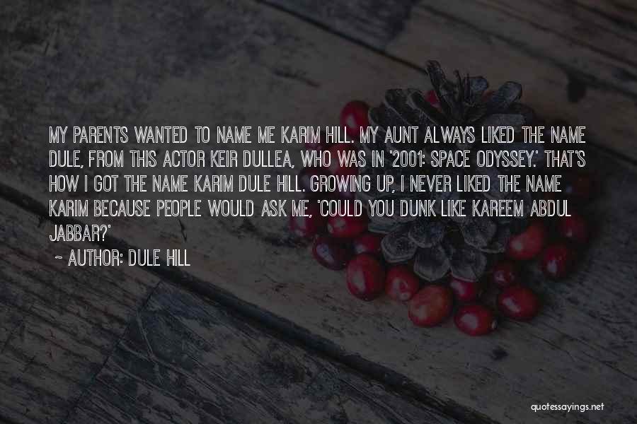 Dule Hill Quotes: My Parents Wanted To Name Me Karim Hill. My Aunt Always Liked The Name Dule, From This Actor Keir Dullea,