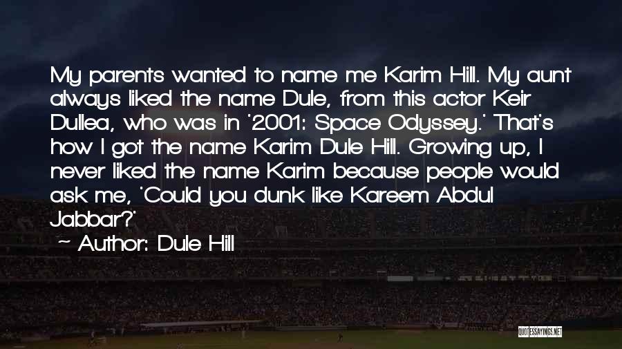 Dule Hill Quotes: My Parents Wanted To Name Me Karim Hill. My Aunt Always Liked The Name Dule, From This Actor Keir Dullea,