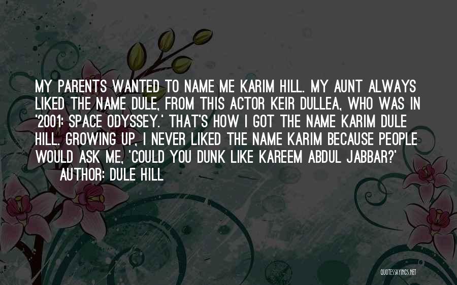 Dule Hill Quotes: My Parents Wanted To Name Me Karim Hill. My Aunt Always Liked The Name Dule, From This Actor Keir Dullea,