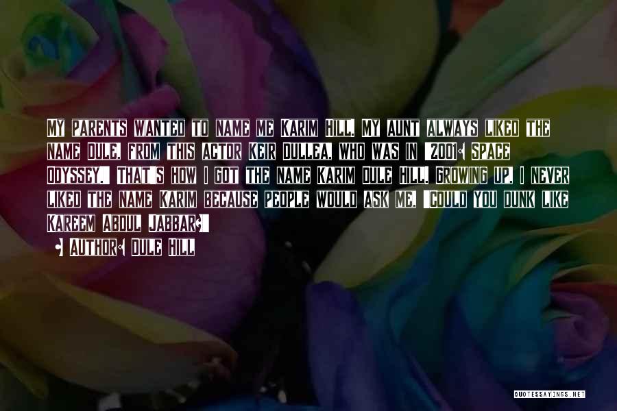 Dule Hill Quotes: My Parents Wanted To Name Me Karim Hill. My Aunt Always Liked The Name Dule, From This Actor Keir Dullea,