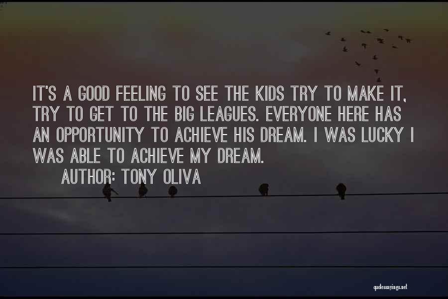 Tony Oliva Quotes: It's A Good Feeling To See The Kids Try To Make It, Try To Get To The Big Leagues. Everyone