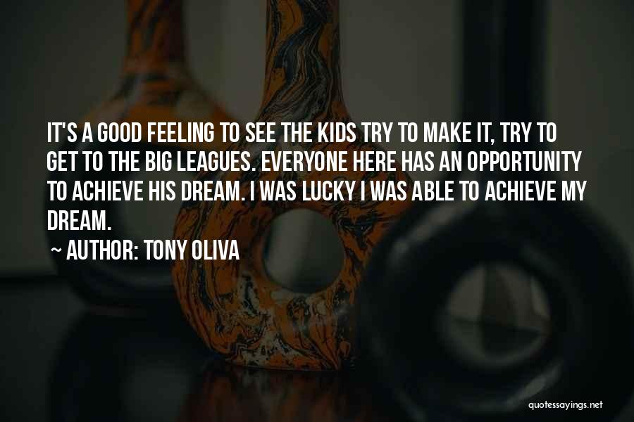 Tony Oliva Quotes: It's A Good Feeling To See The Kids Try To Make It, Try To Get To The Big Leagues. Everyone