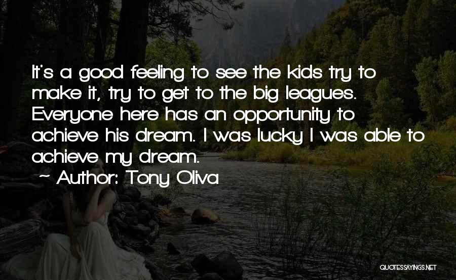 Tony Oliva Quotes: It's A Good Feeling To See The Kids Try To Make It, Try To Get To The Big Leagues. Everyone