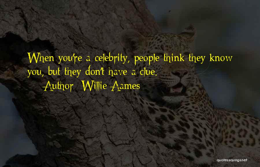 Willie Aames Quotes: When You're A Celebrity, People Think They Know You, But They Don't Have A Clue.