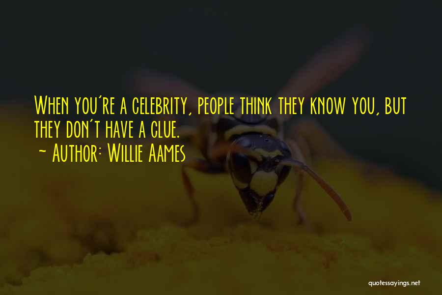 Willie Aames Quotes: When You're A Celebrity, People Think They Know You, But They Don't Have A Clue.