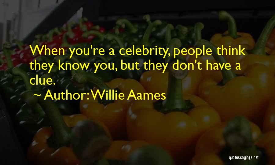 Willie Aames Quotes: When You're A Celebrity, People Think They Know You, But They Don't Have A Clue.