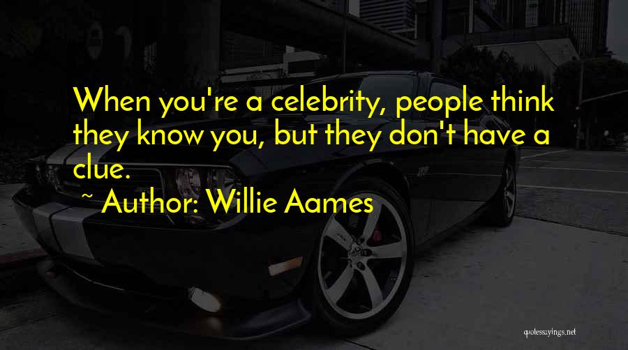 Willie Aames Quotes: When You're A Celebrity, People Think They Know You, But They Don't Have A Clue.
