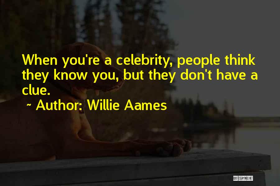 Willie Aames Quotes: When You're A Celebrity, People Think They Know You, But They Don't Have A Clue.