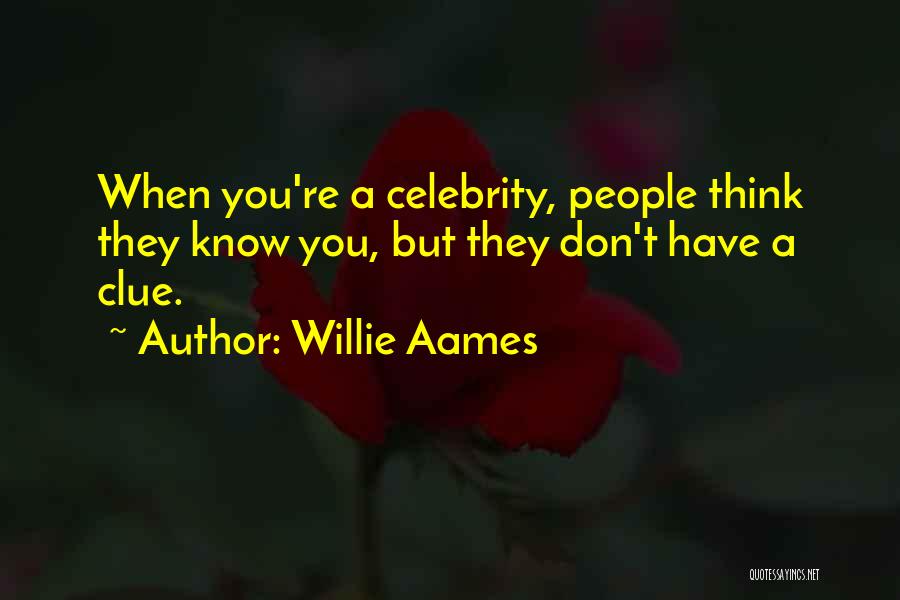 Willie Aames Quotes: When You're A Celebrity, People Think They Know You, But They Don't Have A Clue.