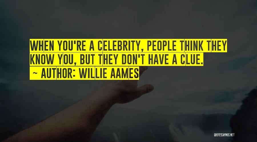 Willie Aames Quotes: When You're A Celebrity, People Think They Know You, But They Don't Have A Clue.