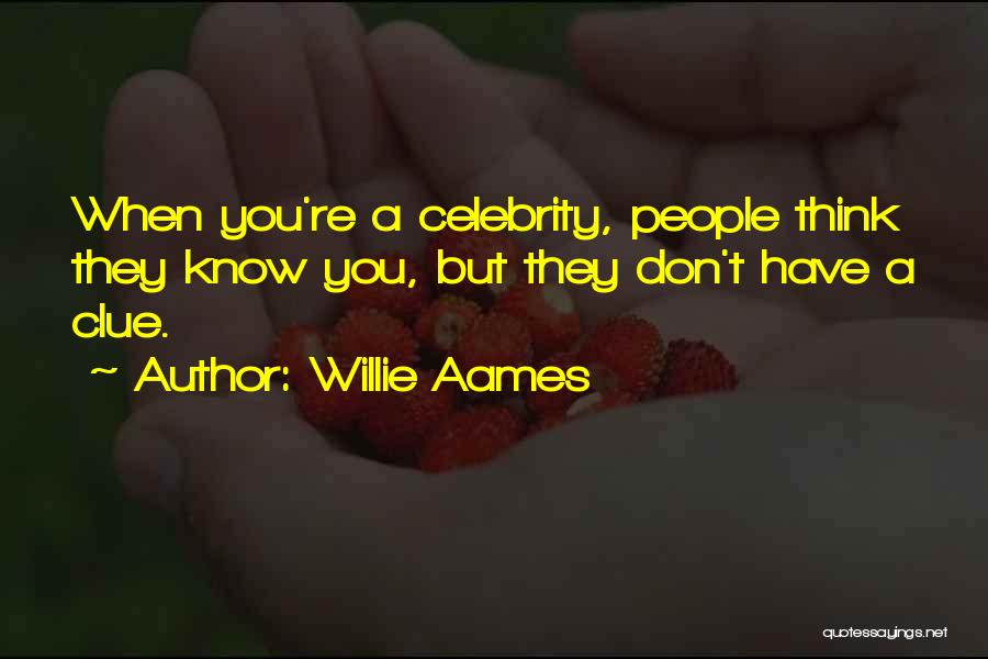 Willie Aames Quotes: When You're A Celebrity, People Think They Know You, But They Don't Have A Clue.
