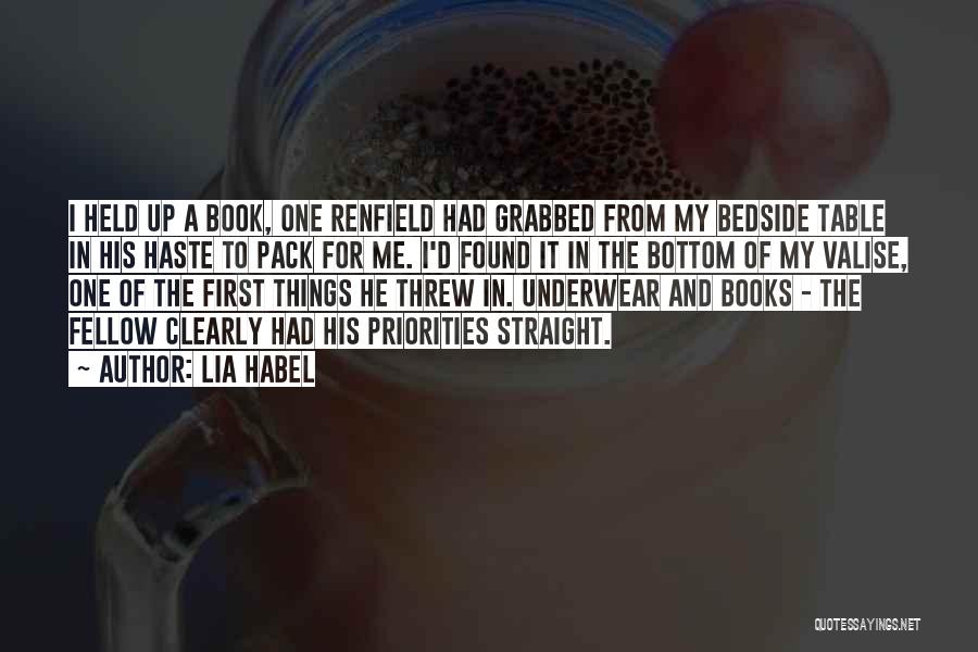 Lia Habel Quotes: I Held Up A Book, One Renfield Had Grabbed From My Bedside Table In His Haste To Pack For Me.