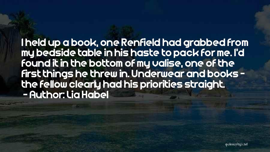 Lia Habel Quotes: I Held Up A Book, One Renfield Had Grabbed From My Bedside Table In His Haste To Pack For Me.