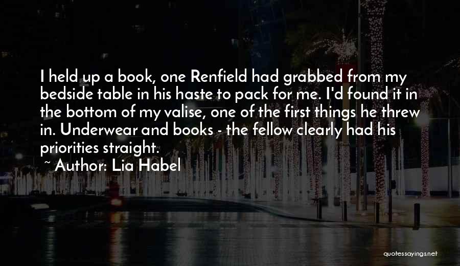 Lia Habel Quotes: I Held Up A Book, One Renfield Had Grabbed From My Bedside Table In His Haste To Pack For Me.