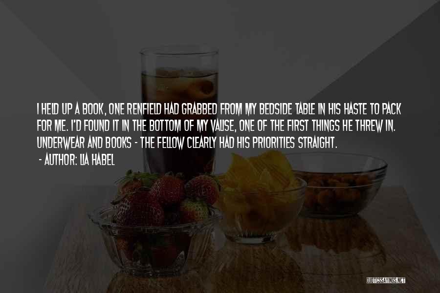 Lia Habel Quotes: I Held Up A Book, One Renfield Had Grabbed From My Bedside Table In His Haste To Pack For Me.