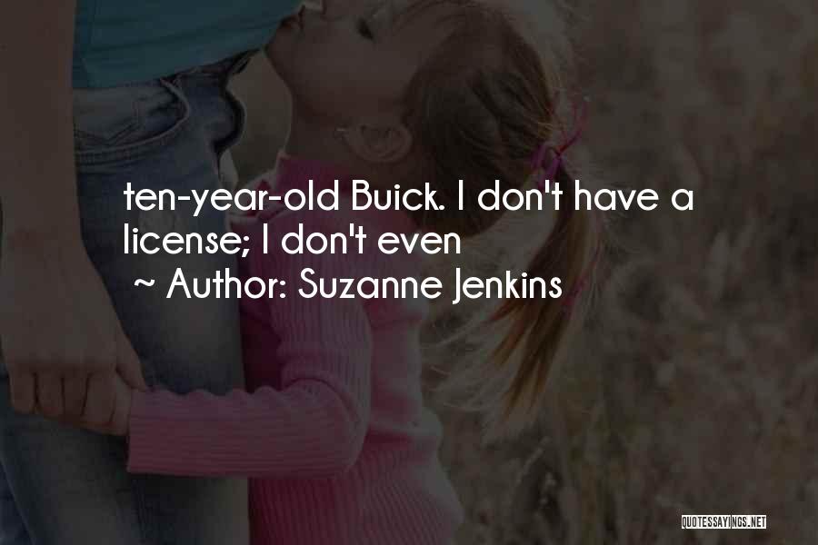 Suzanne Jenkins Quotes: Ten-year-old Buick. I Don't Have A License; I Don't Even